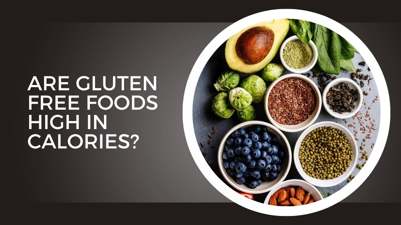 Are Gluten Free Foods High In Calories