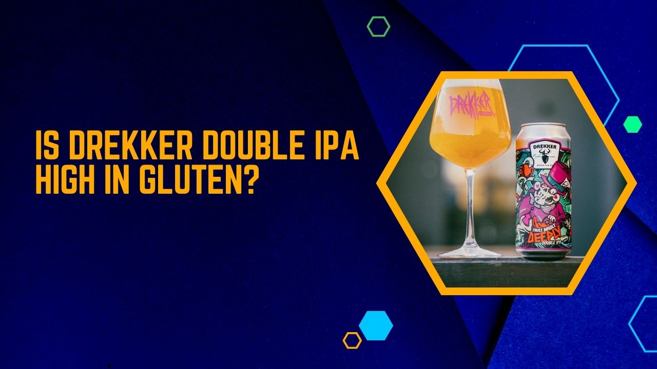 Is Drekker Double IPA High In Gluten