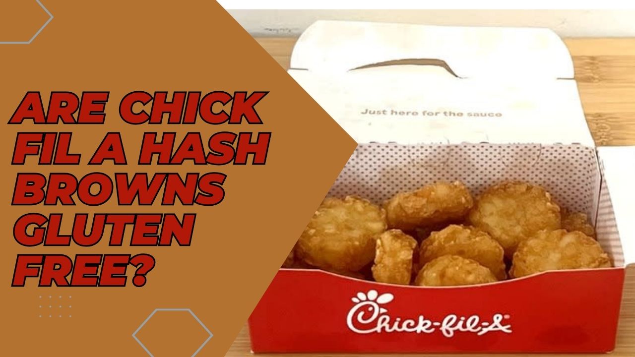 Are Chick Fil A Hash Browns Gluten Free