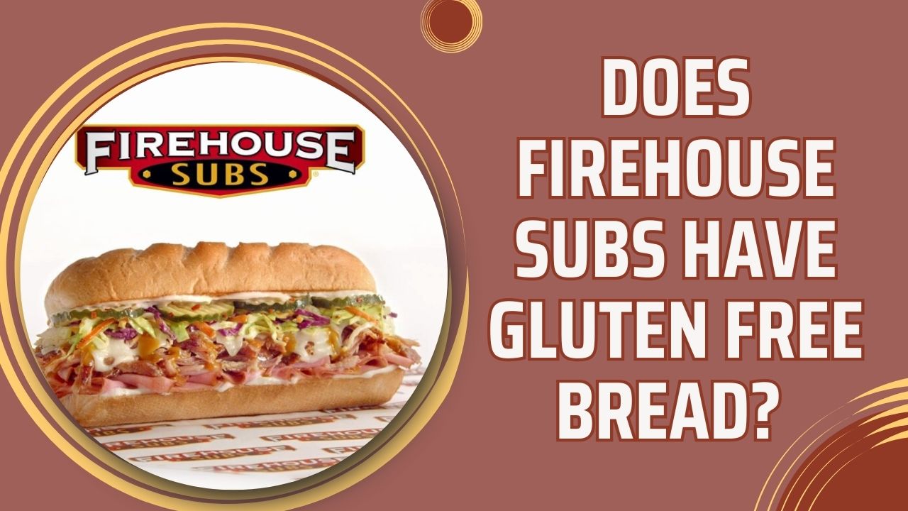 Does Firehouse Subs Have Gluten Free Bread