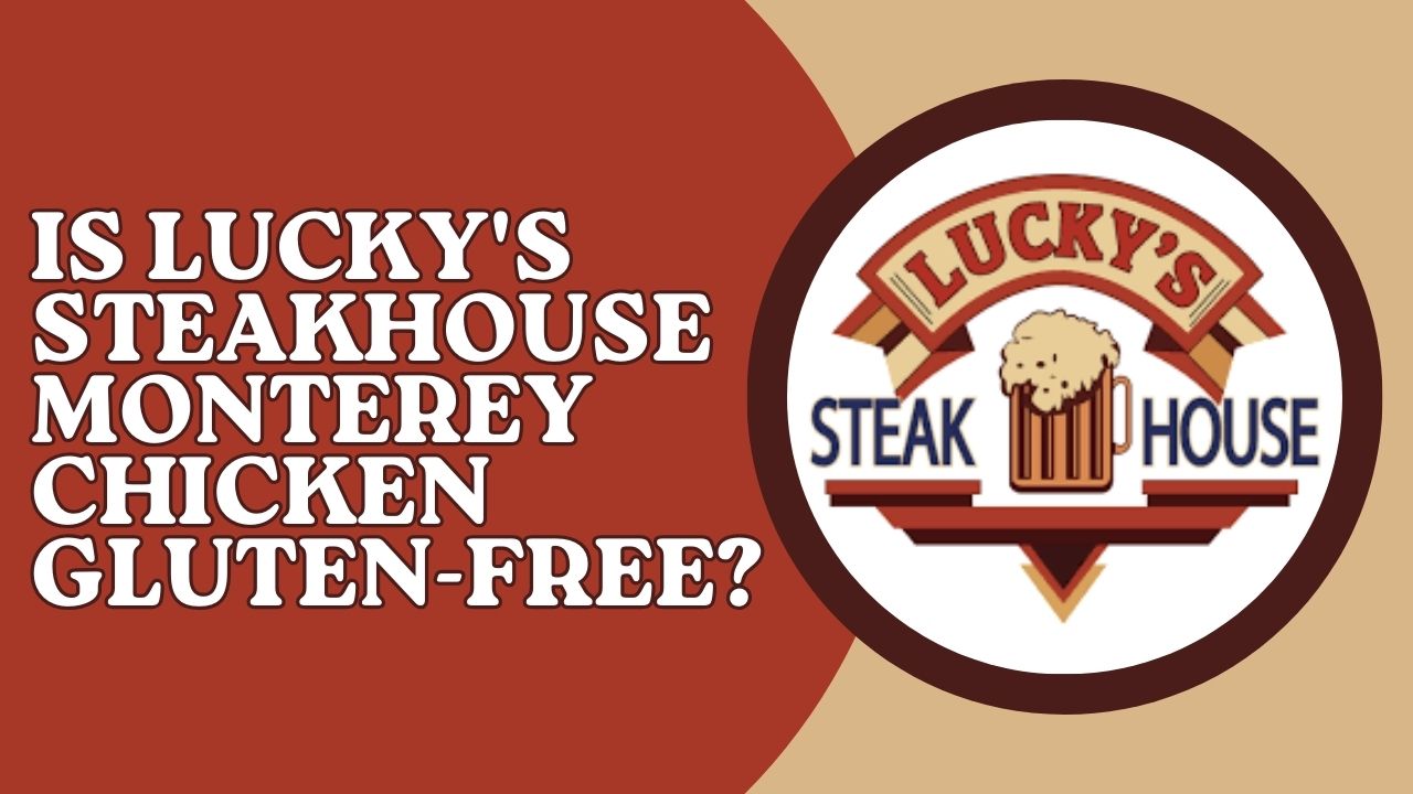 Is Lucky's Steakhouse Monterey Chicken Gluten-Free